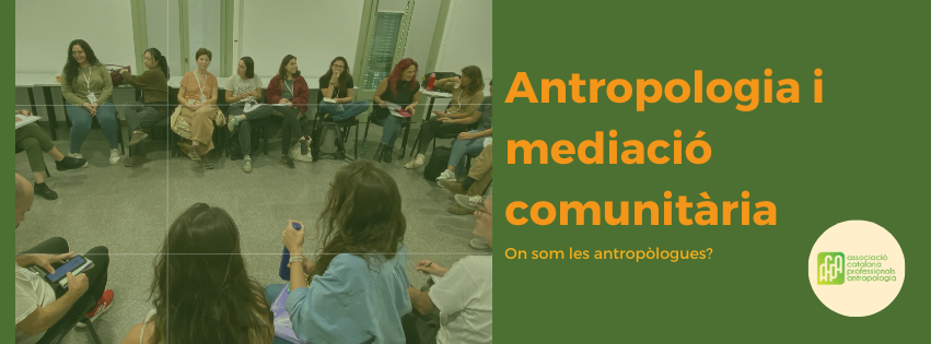 “On som les Antropòlogues”: Donant veu a la presència de l’Antropologia a l’Àmbit de la Mediació Comunitària