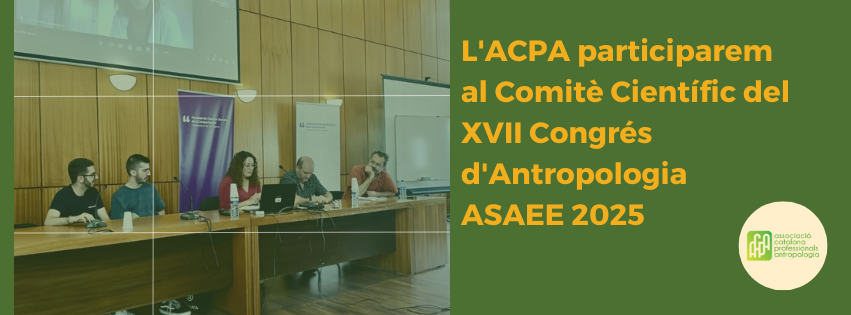 L’ACPA participarem al Comitè científic del XVII Congrès d’Antropologia ASAEE 2025